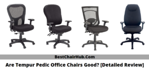 Are Tempur Pedic Office Chairs Good